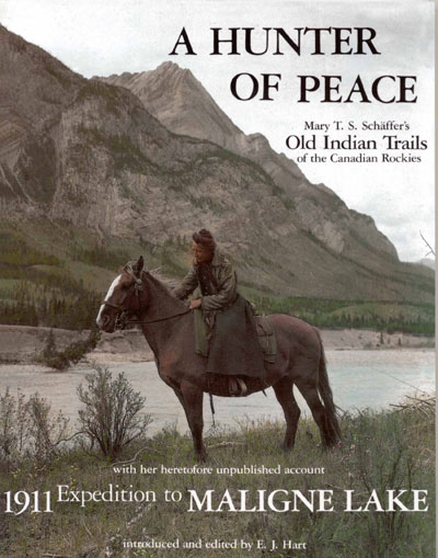  A hunter of peace : Mary T. S. Schaffer's Old Indian trails of the Canadian Rockies...with photographs by the author